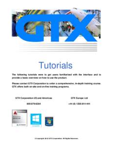 Tutorials The following tutorials were to get users familiarized with the interface and to provide a basic overview on how to use the product. Please contact GTX Corporation to order a comprehensive, in-depth training co