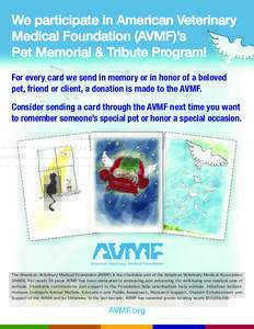 We participate in American Veterinary Medical Foundation (AVMF)’s Pet Memorial & Tribute Program! For every card we send in memory or in honor of a beloved pet, friend or client, a donation is made to the AVMF. Conside