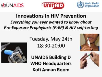 Innovations in HIV Prevention Everything you ever wanted to know about Pre-Exposure Prophylaxis (PrEP) & HIV self-testing Tuesday, May 24th 18:30-20:00