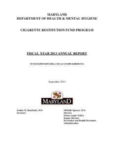 MARYLAND DEPARTMENT OF HEALTH & MENTAL HYGIENE CIGARETTE RESTITUTION FUND PROGRAM  FISCAL YEAR 2013 ANNUAL REPORT