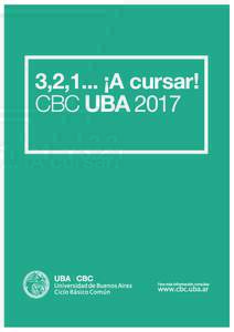 3,2,1... ¡A cursar! CBC UBA 2017 ¡Bienvenido! ¡Te damos la Bienvenida a la Universidad de Buenos Aires!