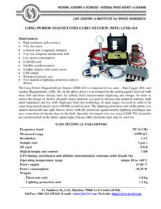 LONG-PERIOD MAGNETOTELLURIC STATION (MTS) LEMI-424 Main features: • High resolution and accuracy • Very low noise • 4 electric and 4 magnetic channels • Very low temporal and thermal drift