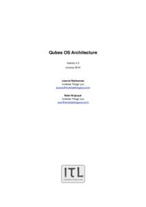 Qubes OS Architecture Version 0.3 January 2010 Joanna Rutkowska Invisible Things Lab