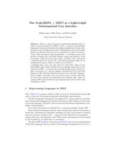 The Scala-REPL + MMT as a Lightweight Mathematical User Interface Mihnea Iancu, Felix Mance, and Florian Rabe Jacobs University, Bremen, Germany  Abstract. Scala is a general purpose programming language that includes a 