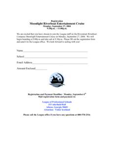 Registration  Moonlight Riverboat Entertainment Cruise Monday, September 27, 2004 9:30p.m. – 11:00p.m. We are excited that you have chosen to join the League staff on the Riverstreet Riverboat