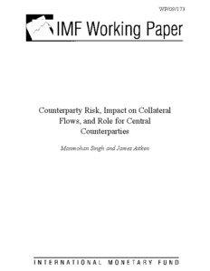 Counterparty Risk, Impact on Collateral Flows, and Role for Central Counterparties; by Manmohan Singh and James Aitken; IMF Working Paper[removed]; August 1, 2009.