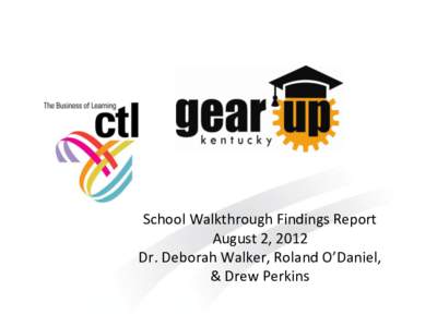 School Walkthrough Findings Report August 2, 2012 Dr. Deborah Walker, Roland O’Daniel, & Drew Perkins  CTL Walkthrough Process