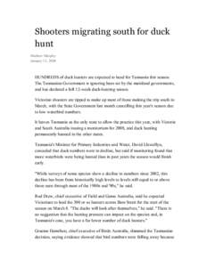 Shooters migrating south for duck  hunt  Mathew Murphy  January 11, 2008   HUNDREDS of duck hunters are expected to head for Tasmania this season. 