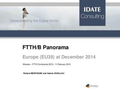 FTTH/B Panorama Europe (EU39) at December 2014 Warsaw – FTTH ConferenceFebruary 2015 Roland MONTAGNE and Valérie CHAILLOU