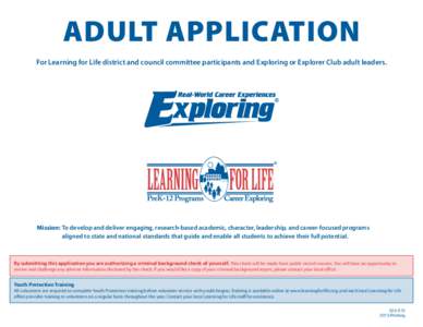 ADULT APPLICATION For Learning for Life district and council committee participants and Exploring or Explorer Club adult leaders. Mission: T  o develop and deliver engaging, research-based academic, character, leadershi