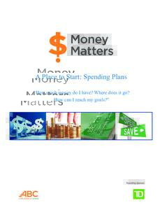 A Place to Start: Spending Plans “How much money do I have? Where does it go? How can I reach my goals?” A Place to Start: Spending Plans