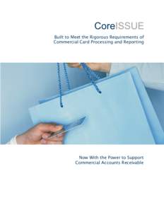 CoreISSUE Built to Meet the Rigorous Requirements of Commercial Card Processing and Reporting Now With the Power to Support Commercial Accounts Receivable