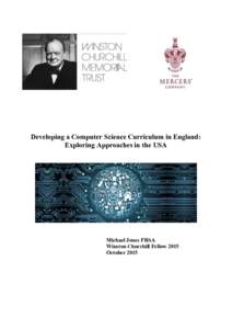 Developing a Computer Science Curriculum in England: Exploring Approaches in the USA Michael Jones FRSA Winston Churchill Fellow 2015 October 2015
