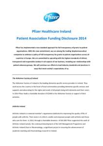 Pfizer Healthcare Ireland Patient Association Funding Disclosure 2014 Pfizer has implemented a new standard approach for full transparency of grants to patient organisations. With this new commitment, we are among the le