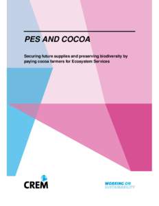 PES AND COCOA Securing future supplies and preserving biodiversity by paying cocoa farmers for Ecosystem Services PES AND COCOA