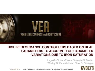 UNCLASSIFIED  HIGH PERFORMANCE CONTROLLERS BASED ON REAL PARAMETERS TO ACCOUNT FOR PARAMETER VARIATIONS DUE TO IRON SATURATION Jorge G. Cintron-Rivera, Shanelle N. Foster,