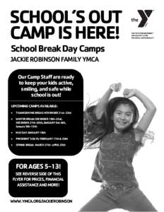 SCHOOL’S OUT CAMP IS HERE! School Break Day Camps JACKIE ROBINSON FAMILY YMCA Our Camp Staff are ready to keep your kids active,