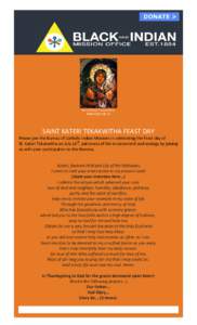 Saint Kateri Tekakwitha Feast Day July 14 SAINT KATERI TEKAKWITHA FEAST DAY  Please join the Bureau of Catholic Indian Missions in celebrating the feast day of
