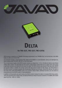 DELTA for TRE-G2T, TRE-G3T, TRE-G3TAJ DELTA receiver is based on our TRIUMPH Technology implemented in our TRIUMPH Chip. For the first time in the GNSS history we offer up to 100 Hz RTK. 216 channels of single or dual fr