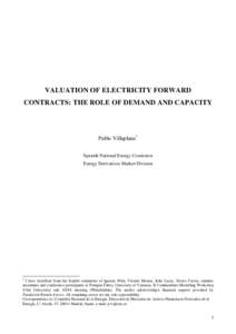 VALUATION OF ELECTRICITY FORWARD CONTRACTS: THE ROLE OF DEMAND AND CAPACITY Pablo Villaplana 1 Spanish National Energy Comission Energy Derivatives Market Division