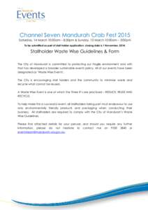 Channel Seven Mandurah Crab Fest 2015 Saturday, 14 March 10:00am – 8:30pm & Sunday, 15 March 10:00am – 5:00pm To be submitted as part of stall holder application; closing date is 1 November, 2014. Stallholder Waste W