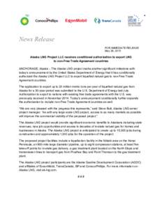 News Release FOR IMMEDIATE RELEASE May 28, 2015 Alaska LNG Project LLC receives conditional authorization to export LNG to non-Free Trade Agreement countries