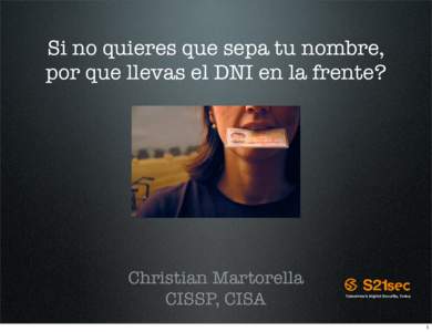 Si no quieres que sepa tu nombre, por que llevas el DNI en la frente? Christian Martorella CISSP, CISA 1