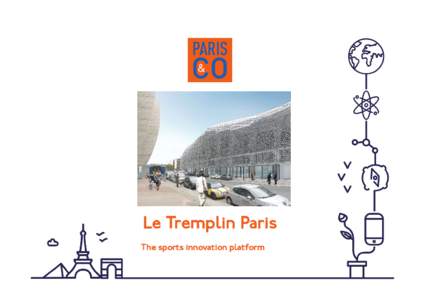 Le Tremplin Paris The sports innovation platform Paris&Co, the economic development and innovation agency of Paris INWARD INVESTMENT ATTRACTION