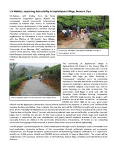 UN-Habitat: Improving Accessibility in Jayalathpura Village, Nuwara Eliya UN-Habitat, with funding from the Korea international Cooperation Agency (KOICA) has commenced several community infrastructure initiatives in Nuw