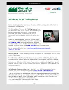 Visit GembaAcademy.com  Follow Us Introducing	the	A3	Thinking	Course Gemba Academy is excited to announce the latest additions to its portfolio of lean and six