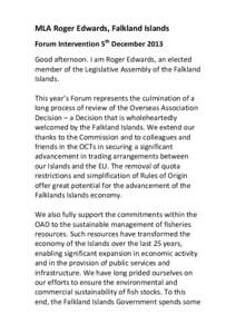 MLA Roger Edwards, Falkland Islands Forum Intervention 5th December 2013 Good afternoon. I am Roger Edwards, an elected member of the Legislative Assembly of the Falkland Islands. This year’s Forum represents the culmi