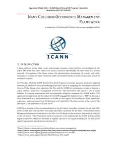 Approved	
  30	
  July	
  2014	
  -­‐	
  ICANN	
  Board	
  New	
  gTLD	
  Program	
  Committee	
  	
   Resolution	
  [removed]NG01	
   NAME	
  COLLISION	
  OCCURRENCE	
  MANAGEMENT	
   FRAMEWORK	
 