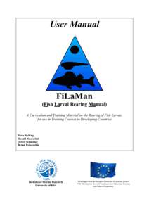 User Manual  FiLaMan (Fish Larval Rearing Manual) A Curriculum and Training Material on the Rearing of Fish Larvae, for use in Training Courses in Developing Countries