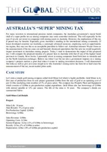 17 May 2010  www.globalspeculator.com.au  AUSTRALIA’S “SUPER” MINING TAX  For  many  investors  in  international  precious  metals  companies,  the  Australian  government’s  recent  bomb  s