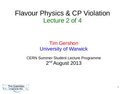 Flavour Physics & CP Violation Lecture 2 of 4 Tim Gershon University of Warwick CERN Summer Student Lecture Programme