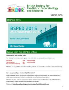 March 2015 BSPED 2015 News from the BSPED Office Please update your standing orders The following fees increases were agreed at the AGMAny increased fees are listed in red.