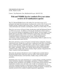 FOR IMMEDIATE RELEASE DATE: March 25, 2014 Contact: Tom Mackenzie, [removed], [removed]Fish and Wildlife Service conducts five-year status reviews of 33 southeastern species