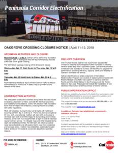OAKGROVE CROSSING CLOSURE NOTICE | April 11-13, 2018 UPCOMING ACTIVITIES AND CLOSURE Beginning April 11 at 9p.m. Caltrain will be performing foundation installation work in Burlingame that will require temporary closures