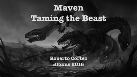 Maven Taming the Beast Roberto Cortez Jfokus 2016