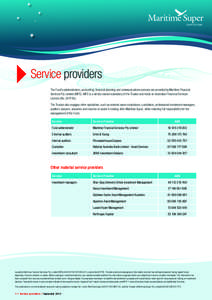 Service providers The Fund’s administration, accounting, financial planning and communications services are provided by Maritime Financial Services Pty Limited (MFS). MFS is a wholly-owned subsidiary of the Trustee and