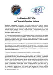    La Missione FUTURA dell’Agenzia Spaziale Italiana Samantha Cristoforetti, astronauta di nazionalità italiana dell’ESA (Agenzia Spaziale Europea), e capitano pilota dell’Aeronautica Militare, raggiungerà la St