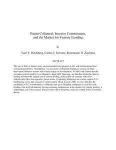 Patent Collateral, Investor Commitment, and the Market for Venture Lending By Yael V. Hochberg, Carlos J. Serrano, Rosemarie H. Ziedonis ABSTRACT