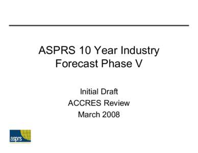 Microsoft PowerPoint - ASPRS 10 Year Industry Forecast Phase V