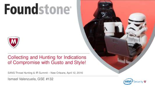 Collecting and Hunting for Indications of Compromise with Gusto and Style! SANS Threat Hunting & IR Summit – New Orleans, April 12, 2016 Ismael Valenzuela, GSE #132