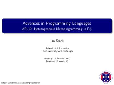 Advances in Programming Languages APL19: Heterogeneous Metaprogramming in F# Ian Stark School of Informatics The University of Edinburgh