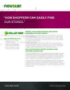 “NOW SHOPPERS CAN EASILY FIND OUR STORES.” BEFORE, “OUR LISTINGS OFTEN INCLUDED WRONG ADDRESSES OR PHONE NUMBERS.”  DOLLAR TREE WINS WITH: