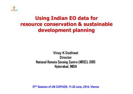Using Indian EO data for resource conservation & sustainable development planning Vinay K Dadhwal Director