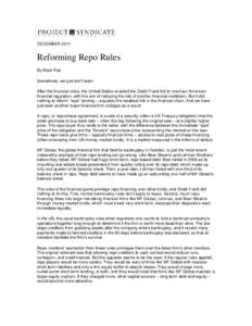 DECEMBER[removed]Reforming Repo Rules By Mark Roe Sometimes, we just don’t learn. After the financial crisis, the United States enacted the Dodd-Frank Act to overhaul American