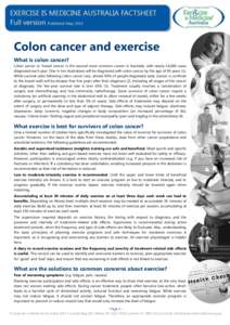 Colon cancer and exercise What is colon cancer? Colon cancer or ‘bowel cancer’ is the second most common cancer in Australia, with nearly 16,000 cases diagnosed each year. One in ten Australians will be diagnosed wit