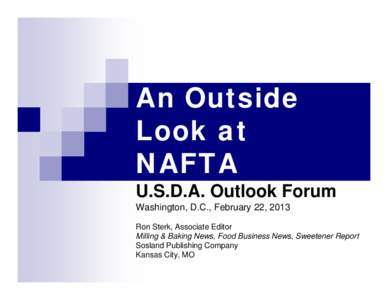 An Outside Look at NAFTA U.S.D.A. Outlook Forum Washington, D.C., February 22, 2013 Ron Sterk, Associate Editor